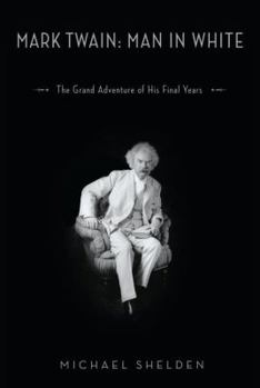 Hardcover Mark Twain: Man in White: The Grand Adventure of His Final Years Book