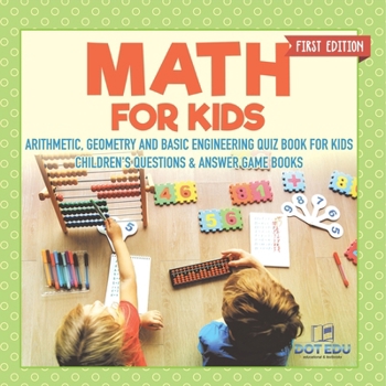 Paperback Math for Kids First Edition Arithmetic, Geometry and Basic Engineering Quiz Book for Kids Children's Questions & Answer Game Books Book