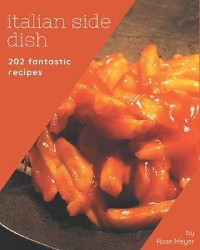 Paperback 202 Fantastic Italian Side Dish Recipes: An Italian Side Dish Cookbook for All Generation Book