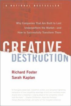 Hardcover Creative Destruction: Why Companies That Are Built to Last Underperform the Market--And How to Successfully Transform Them Book