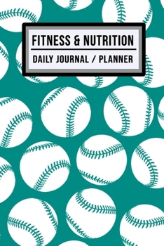 Fitness and Nutrition Journal / Planner: Softball Fitness & Nutrition Planner / Journal | Track your Exercise and Meals Daily | 100 Days (6x9)