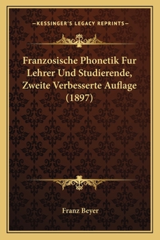 Paperback Franzosische Phonetik Fur Lehrer Und Studierende, Zweite Verbesserte Auflage (1897) [German] Book