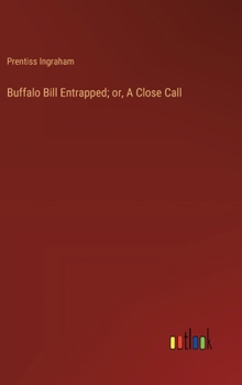 Buffalo Bill Entrapped; or, A Close Call