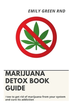 Paperback Marijuana Detox Book Guide: How to get rid of marijuana from your system and cure its addiction Book