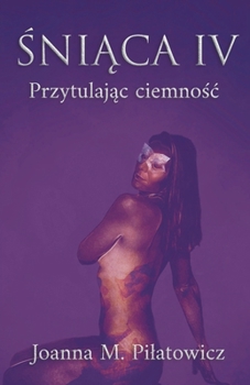 Paperback &#346;ni&#261;ca IV - Przytulaj&#261;c ciemno&#347;c [Polish] Book