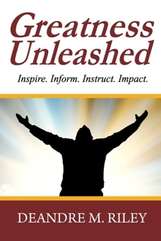 Paperback Greatness Unleashed: Inspire. Inform. Instruct. Impact. Book