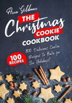 Paperback The Christmas Cookie Cookbook: 100 Delicious Cookie Recipes to Bake for the Holidays! Book