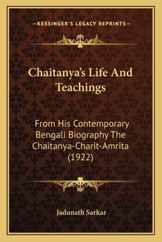 Paperback Chaitanya's Life And Teachings: From His Contemporary Bengali Biography The Chaitanya-Charit-Amrita (1922) Book
