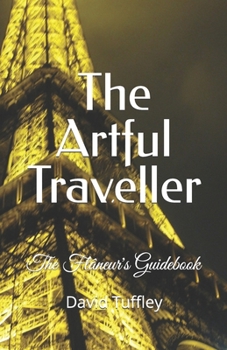 Paperback The Artful Traveller: The Flâneur's Guidebook Book