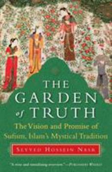 Paperback The Garden of Truth: The Vision and Promise of Sufism, Islam's Mystical Tradition Book