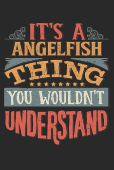 It's A Angelfish Thing You Wouldn't Understand: Gift For Angelfish Lover 6x9 Planner Journal