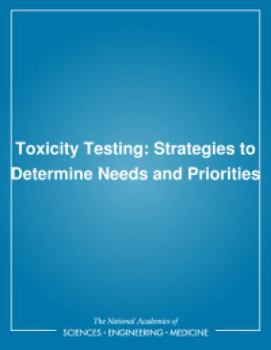 Toxicity Testing: Strategies to Determine Needs and Priorities