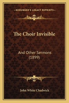 Paperback The Choir Invisible: And Other Sermons (1899) Book