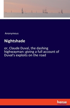 Paperback Nightshade: or, Claude Duval, the dashing highwayman: giving a full account of Duval's exploits on the road Book