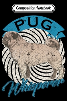 Paperback Composition Notebook: Vintage Pug Whisperer Gift Pugs Puppy Pet Dogs Lover Funny Journal/Notebook Blank Lined Ruled 6x9 100 Pages Book