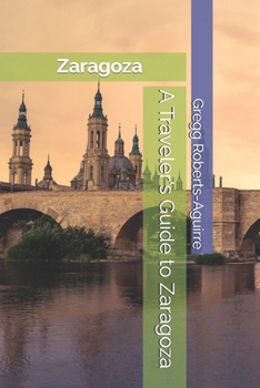 A Traveler's Guide to Zaragoza: Panache Zaragoza (Europe with Panache)