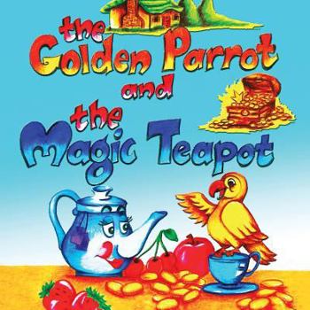 Paperback The Golden Parrot and the Magic Teapot Book