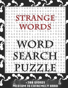 Strange words WORD SEARCH PUZZLE +300 WORDS Medium To Extremely Hard: AND MANY MORE OTHER TOPICS, With Solutions, 8x11' 80 Pages, All Ages : Kids ... Word Search Puzzles, Seniors And Adults.