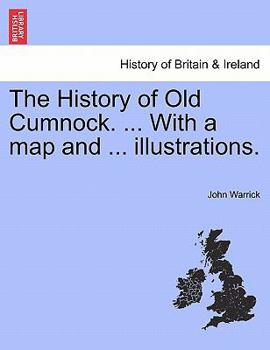 Paperback The History of Old Cumnock. ... with a Map and ... Illustrations. Book