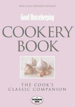 "Good Housekeeping" Cookery Book: The Cook's Classic Companion (Good Housekeeping Institute)