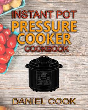 Paperback Instant Pot Pressure Cooker Cookbook: Instant Pot Pressure Cooker Mastery In One Book