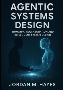 Agentic Systems Design: Human ai collaboration and intelligent system design