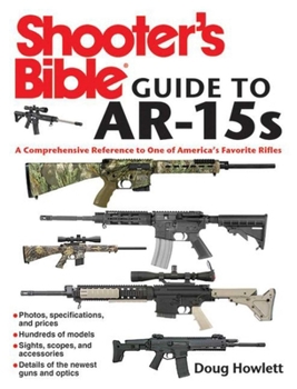 Paperback Shooter's Bible Guide to Ar-15s: A Comprehensive Reference to One of America's Favorite Rifles Book