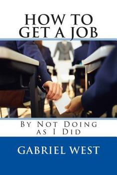 Paperback HOW TO GET A JOB (By Not Doing as I Did) Book