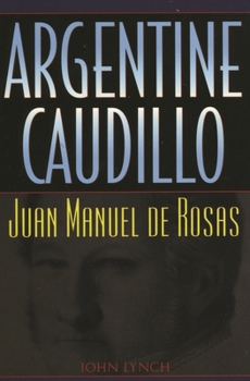 Paperback Argentine Caudillo: Juan Manuel de Rosas Book