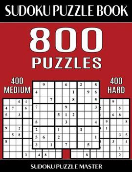 Paperback Sudoku Puzzle Book 800 Puzzles, 400 Medium and 400 Hard: Two Levels Of Sudoku Puzzles To Improve Your Game Book