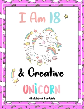 I Am 18 & Creative: Unicorn SketchBook For Girls | Premium 120 Blank Pages (8.5''x11'') | Gift For Unicorn Lovers