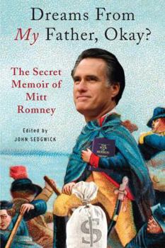 Paperback Dreams from My Father, Okay?: The Secret Memoir of Mitt Romney Book