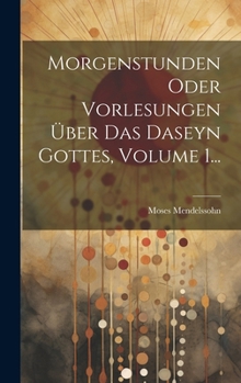 Hardcover Morgenstunden Oder Vorlesungen Über Das Daseyn Gottes, Volume 1... [German] Book
