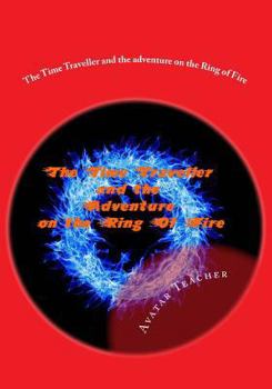 Paperback The Time Traveller and the adventure on the Ring of Fire Book