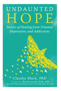 Paperback Undaunted Hope: Stories of Healing from Trauma, Depression, and Addictions Book