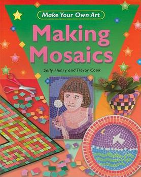 Making Mosaics - Book  of the Make Your Own Art