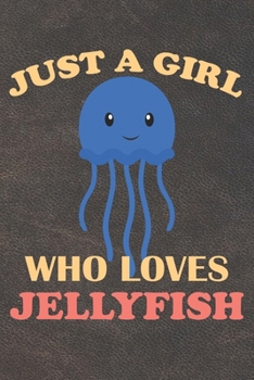 Just A Girl Who Loves Jellyfish: 110 Blank Lined Papers - 6x9 Personalized Customized Jellyfish Composition Notebook Journal Gift For Jellyfish Owners and Lovers