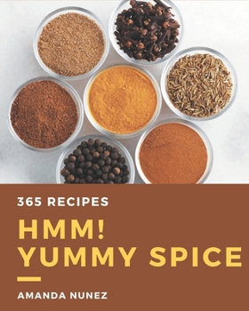 Paperback Hmm! 365 Yummy Spice Recipes: A Yummy Spice Cookbook Everyone Loves! Book