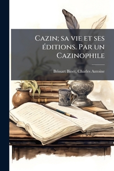 Paperback Cazin; sa vie et ses Ã(c)ditions. Par un Cazinophile [French] Book