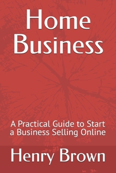 Paperback Home Business: A Practical Guide to Start a Business Selling Online Book
