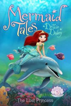The Lost Princess - Book #5 of the Mermaid Tales