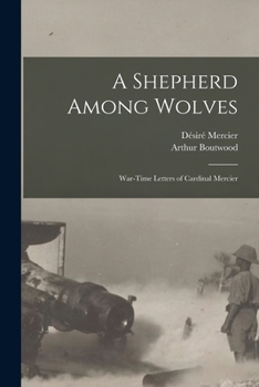 Paperback A Shepherd Among Wolves: War-time Letters of Cardinal Mercier Book