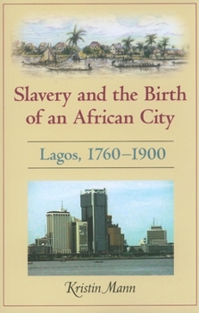 Paperback Slavery and the Birth of an African City: Lagos, 1760a 1900 Book