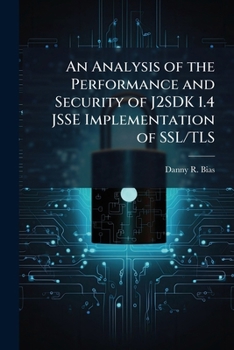 Paperback An Analysis of the Performance and Security of J2SDK 1.4 JSSE Implementation of SSL/TLS Book