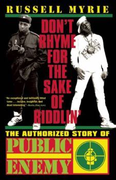 Paperback Don't Rhyme for the Sake of Riddlin': The Authorized Story of Public Enemy Book
