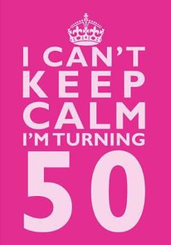 I Can't Keep Calm I'm Turning 50 Birthday Gift Notebook (7 X 10 Inches) : Novelty Gag Gift Book for Women Turning 50 (50th Birthday Present)