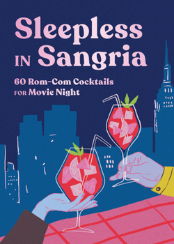 Hardcover Sleepless in Sangria: 60 Rom-Com Cocktails for Movie Night Book