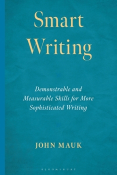 Paperback Smart Writing: Demonstrable and Measurable Skills for More Sophisticated Writing Book