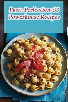 Paperback Pasta Perfection: 93 Powerhouse Recipes Book