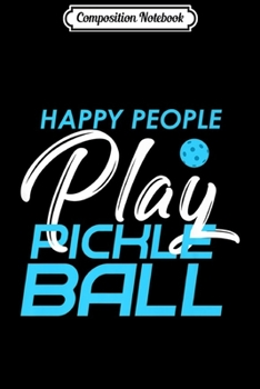 Paperback Composition Notebook: Happy People Play Pickleball Funny Sports Gifts Premium Journal/Notebook Blank Lined Ruled 6x9 100 Pages Book